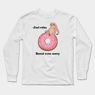 Funny sloth food pun. Just Relax Donut even worry Long Sleeve T-Shirt